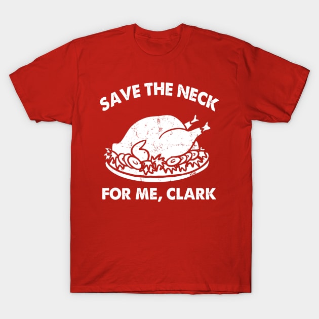 SAVE THE NECK FOR ME CLARK!! T-Shirt by OniSide